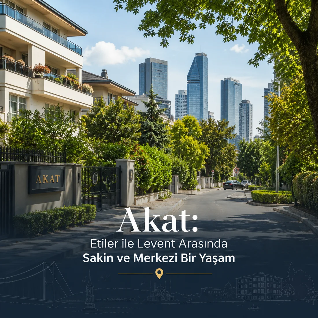 Akat — Akat: Etiler ile Levent Arasında Sakin ve Merkezi Bir Yaşam